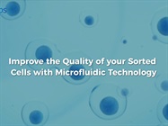 Improve the Quality of your Sorted Cells with Microfluidic Technology